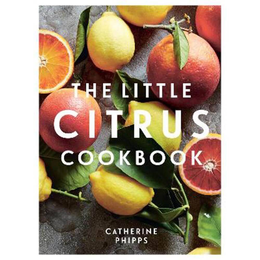 The Little Citrus Cookbook (Hardback) - Catherine Phipps